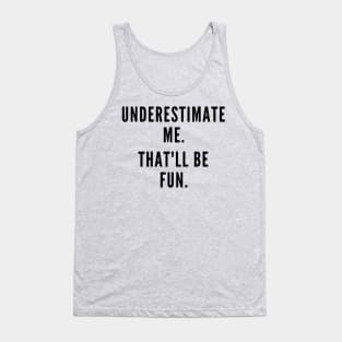 Underestimate Me. Tank Top